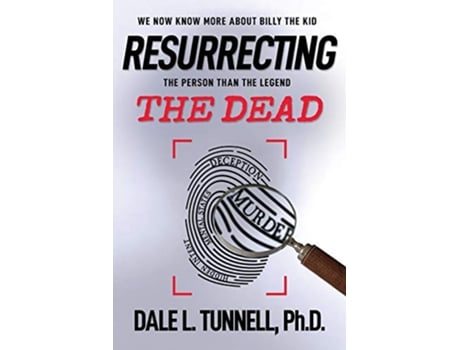 Livro Resurrecting the Dead We now know more about Billy the Kid the person than the legend Western Legends Research de Dale L Tunnell PhD (Inglês)