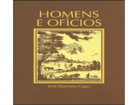 Livro Homens e Ofícios de José Mariano Gago .