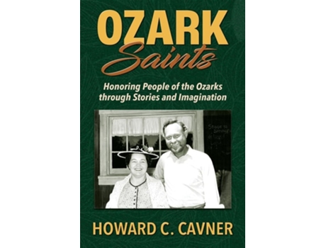Livro Ozark Saints Honoring People of the Ozarks through Stories and Imagination de Howard C Cavner (Inglês)