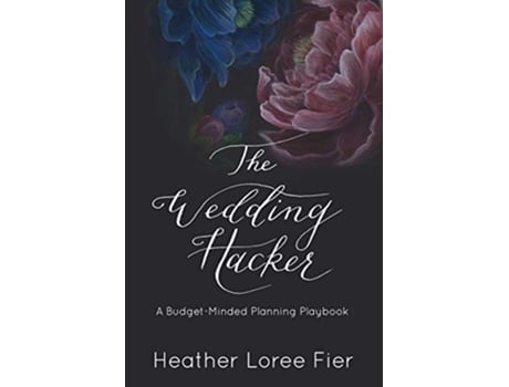Livro The Wedding Hacker A BudgetMinded Planning Playbook de Heather Loree Fier (Inglês)