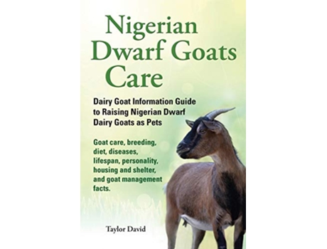 Livro Nigerian Dwarf Goats Care Dairy Goat Information Guide to Raising Nigerian Dwarf Dairy Goats as Pets de Taylor David (Inglês)