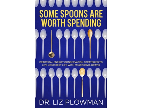 Livro Some Spoons Are Worth Spending Practical Energy Conservation Strategies to Live Your Best Life with Myasthenia Gravis de Liz Plowman (Inglês)