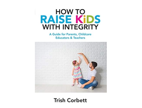 Livro How To Raise Kids With Integrity A Guide for Parents Childcare Educators Teachers de Trish Corbett (Inglês)