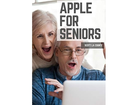 Livro Apple For Seniors A Simple Guide To Ipad, Iphone, Mac, Apple Watch, And Apple Tv De Scott La Counte (inglês)