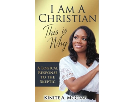 Livro I Am A Christian This Is Why A Logical Response to the Skeptic de Kinite A McCrae (Inglês)