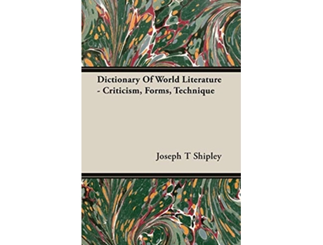 Livro Dictionary Of World Literature Criticism Forms Technique de Joseph T Shipley (Inglês)