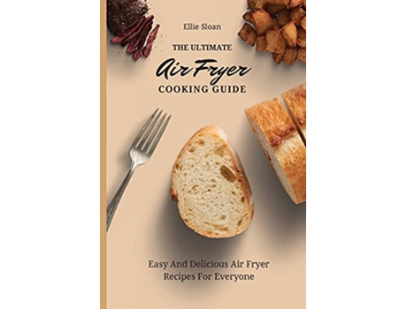 Livro The Ultimate Air Fryer Cooking Guide Easy And Delicious Air Fryer Recipes For Everyone de Ellie Sloan (Inglês)
