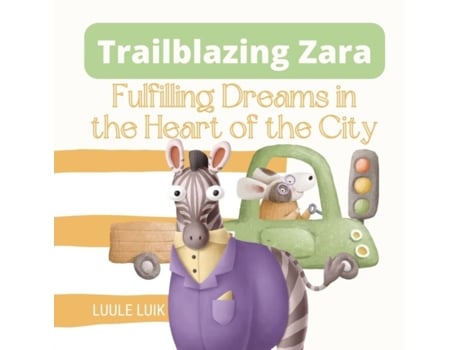 Livro Trailblazing Zara Fulfilling Dreams In The Heart Of The City De Luule Luik (inglês)