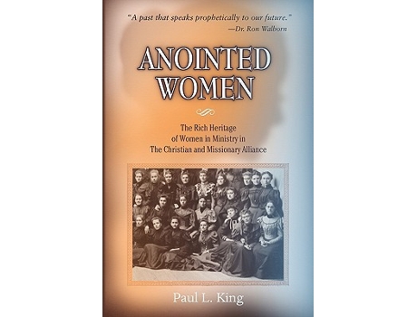 Livro Anointed Women The Rich Heritage of Women in Ministry in the Christian Missionary Alliance de Paul L King (Inglês)