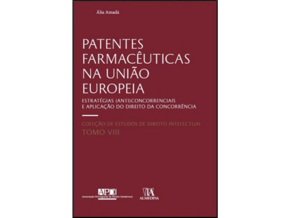 Livro Patentes Farmacêuticas na União Europeia Estratégias concorrenciais e Aplicação do Direito da Concorrência de Ália Amadá (Português)