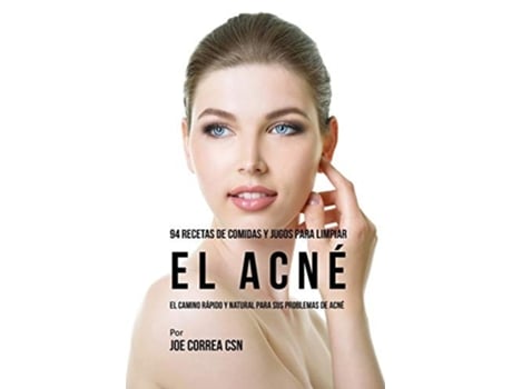 Livro 94 Recetas De Comidas Y Jugos Para Limpiar El Acné El Camino Rápido Y Natural Para Sus Problemas De Acné De Joe Correa (espanhol)