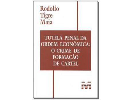 Livro Tutela Penal Da Ordem Economica: Crime For. Cartel de Maia, Rodolfo Tigre ( Português-Brasil )