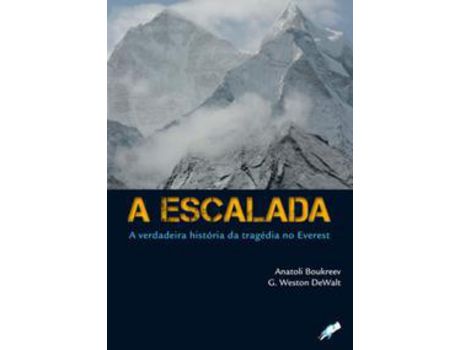 Livro Escalada a A Verdadeira Historia 02Ed/09 de Anatoli Boukrrev E G Weston Dewalt ( Português-Brasil )