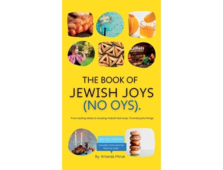 Livro The Book of Jewish Joys No OYs From sizzling latkes to slurping matzah ball soup 72 small joyful things de Amanda Minuk (Inglês)