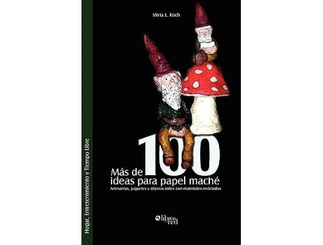 Livro Mas De 100 Ideas Para Papel Mache. Artesanias, Juguetes Y Objetos Utiles Con Materiales Reciclados De Mirta L Koch (espanhol)