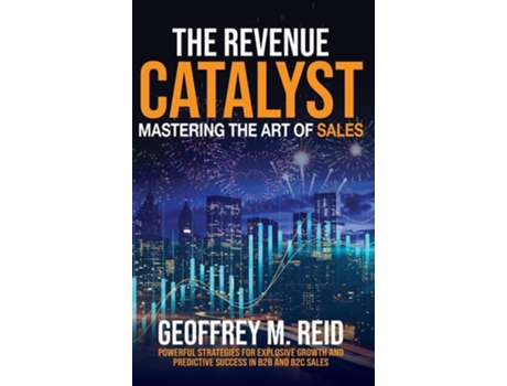 Livro The Revenue Catalyst Mastering the Art of Sales de Geoffrey M Reid (Inglês - Capa Dura)