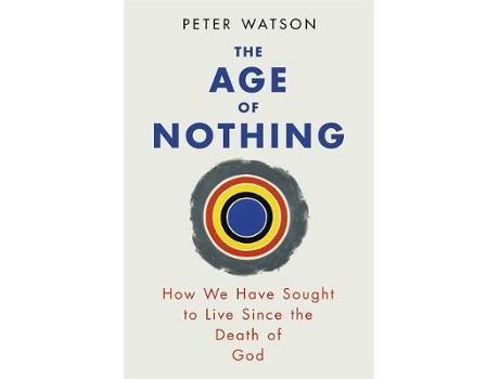 Livro the age of nothing: how we have sought to live since the death of god de peter watson (inglês)