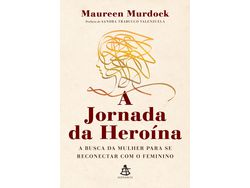 Livro Jornada Da Heroina Busca Da Mulher Se Reconectar de Maureen Murdock Phd (Português do Brasil)
