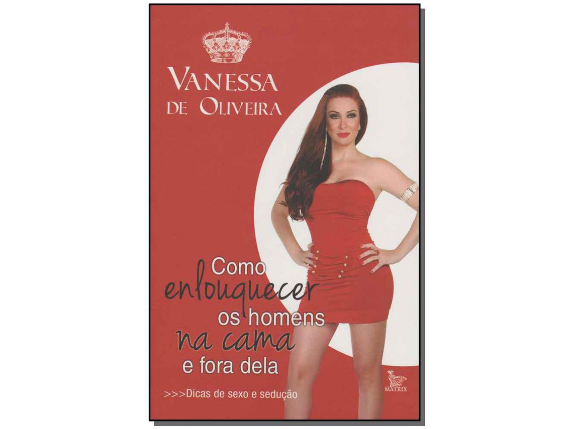 Livro Como Enlouquecer Os Homens na Cama e Fora Dela de Oliveira e Vanessa De (Português)