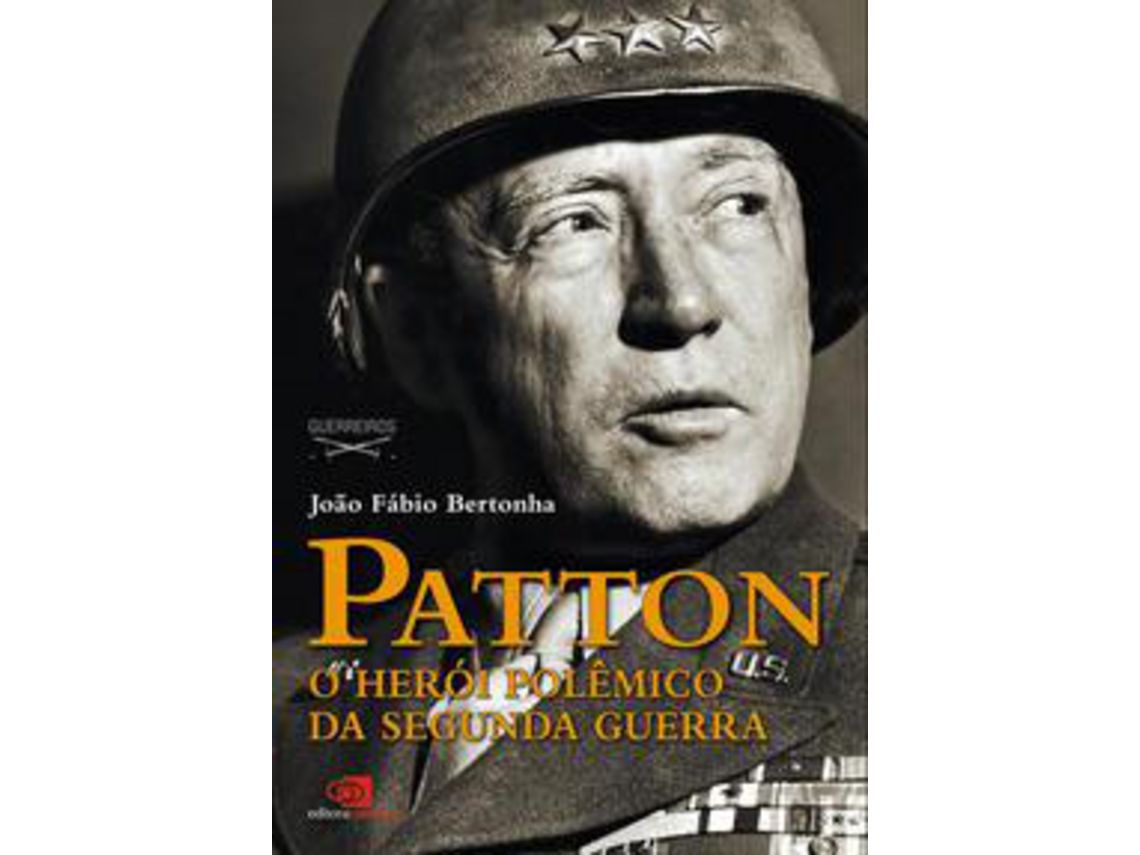 Livro Patton O Heroi Polemica Da Segunda Guerra de BERTONHA, JOAO FABIO ( Português-Brasil )