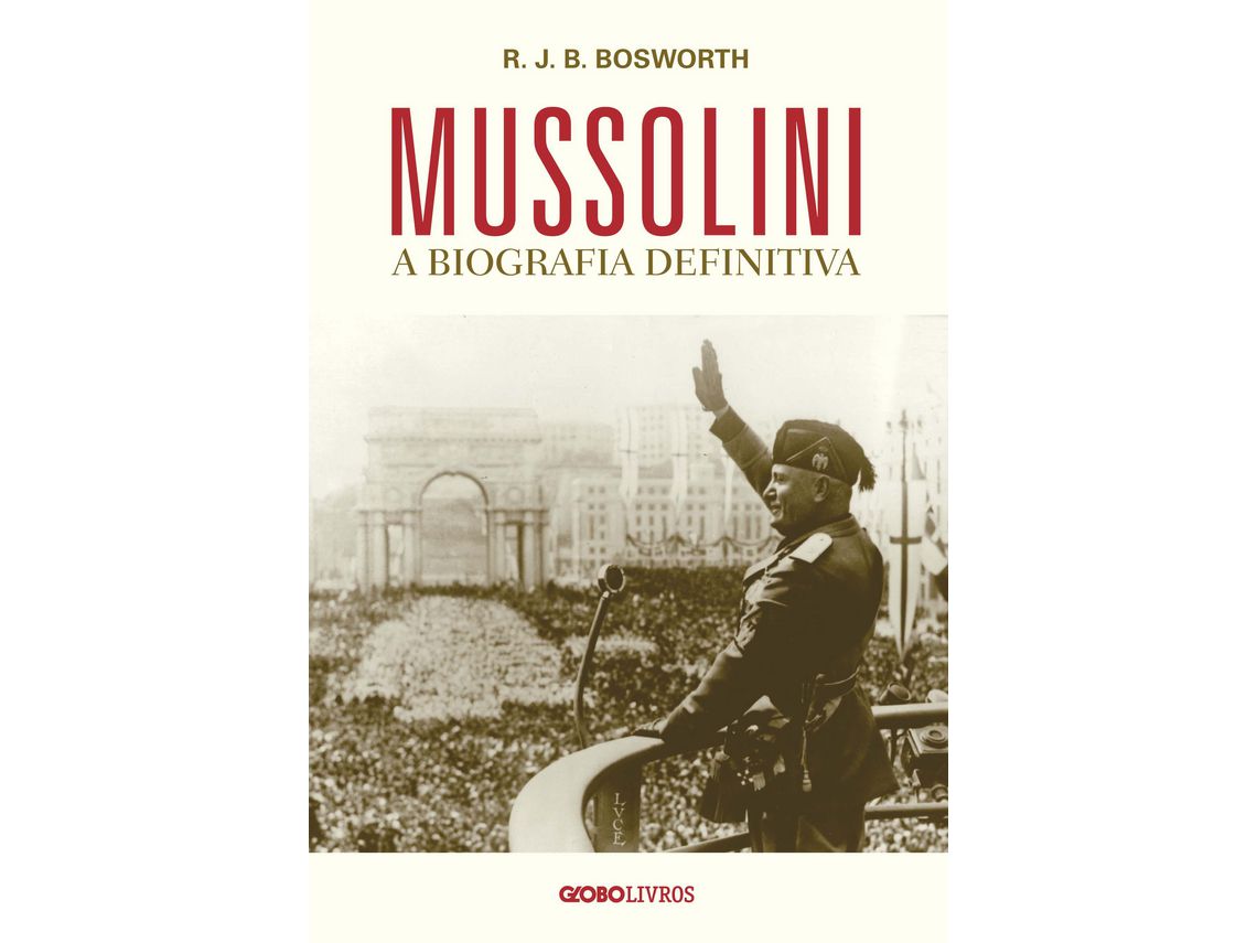 Livro Mussolini a Biografia Definitiva de R J B Bosworth (Português)
