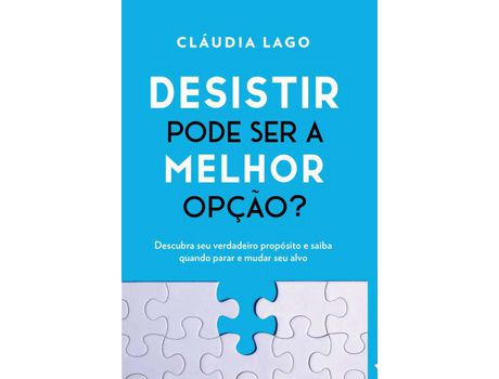 Livro Desistir Pode Ser a Melhor Opcao? de LAGO, CLAUDIA ( Português-Brasil )
