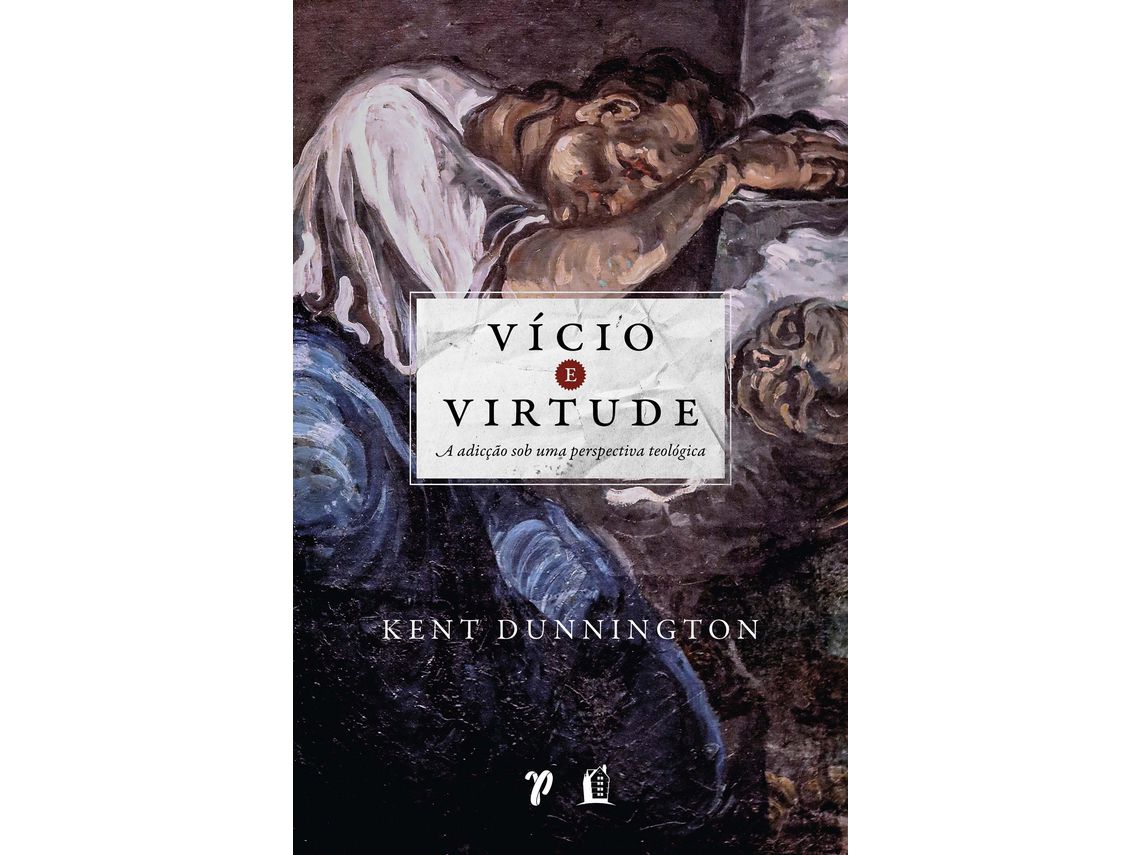 Livro Vicio e Virtude de Kent Dunnington (Português)