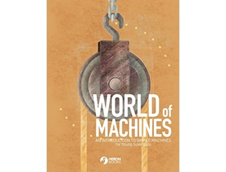 Livro World of Machines An Introduction to Simple Machines for Young Scientists de Heron Books (Inglês)