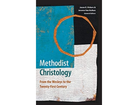 Livro Methodist Christology From the Wesleys to the TwentyFirst Century de Jason E Vickers e Jerome Van Kuiken (Inglês - Capa Dura)