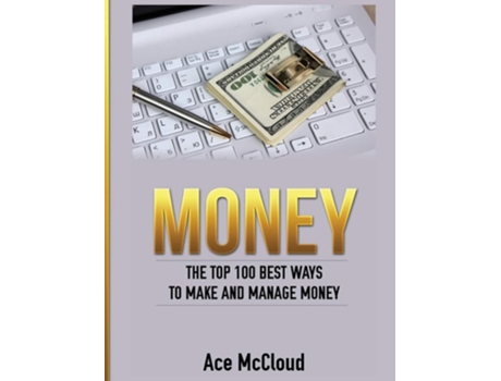 Livro Money The Top 100 Best Ways To Make And Manage Money De Ace Mccloud (inglês - Capa Dura)
