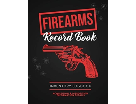 Livro Firearms Record Book Firearm Log, Acquisition Amp Disposition Information Details, Personal Gun Inventory Logbook De Amy Newton (inglês)