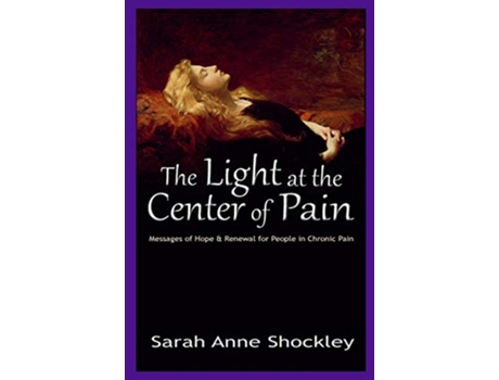 Livro The Light at the Center of Pain Messages of Hope and Renewal de Sarah Anne Shockley (Inglês)