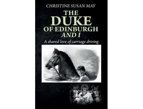 Livro The Duke of Edinburgh and I A shared love of carriage driving de Christine Susan May (Inglês)