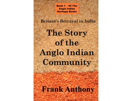 Livro Britains Betrayal in India The Story of the Anglo Indian Community Anglo Indian Heritage de Frank Anthony (Inglês)