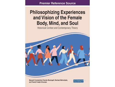 Livro Philosophising Experiences and Vision of the Female Body, Mind, and Soul: Historical Context and Contemporary Theory de Maxwell Constantine Chando Musingafi ( Inglês )