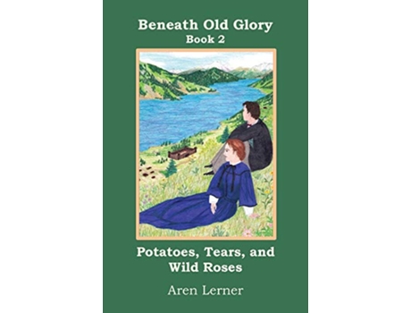 Livro Potatoes Tears and Wild Roses Beneath Old Glory Book 2 2 de Aren Lerner (Inglês)
