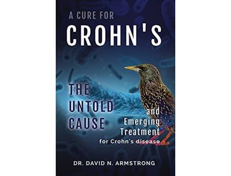 Livro A Cure for Crohns The untold cause and emerging treatment for Crohns disease de David N Armstrong MD (Inglês)