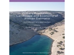 Livro Pottery Production Landscape and Economy of Roman Dalmatia de Archaeopress Books (Inglês)