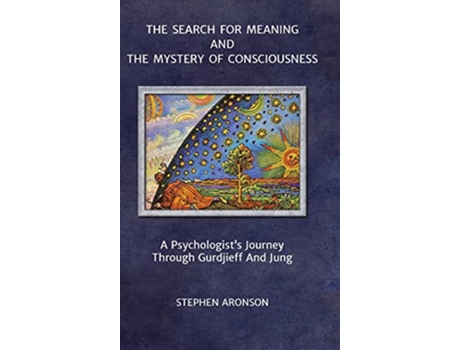 Livro The Search For Meaning and The Mystery of Consciousness A Psychologists Journey Through Gurdjieff and Jung de Stephen Aronson (Inglês)