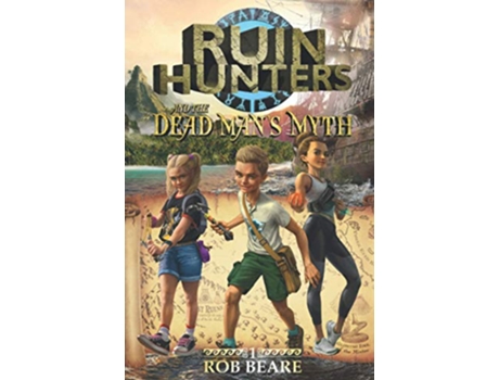 Livro Ruin Hunters and the Dead Mans Myth A series of epic adventures throughout ancient sites across the globe de Rob Beare (Inglês)