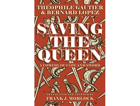 Livro Saving the Queen A Comedy of Cape and Sword de Théophile Gautier Bernard Lopez (Inglês)