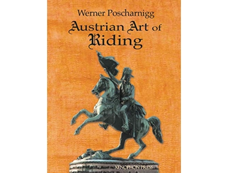 Livro Austrian Art of Riding Five Centuries de Werner Poscharnigg (Inglês)