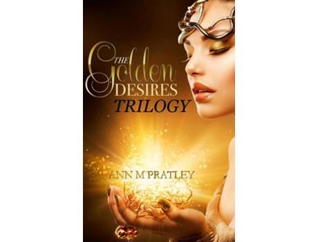 Livro The Golden Desires Trilogy De Ann M Pratley (inglês)