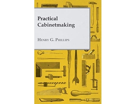 Livro Practical Cabinetmaking de Henry G Phillips (Inglês)