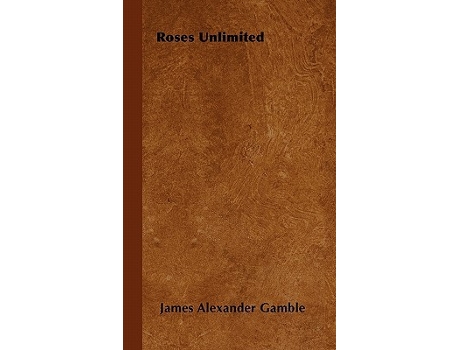 Livro Roses Unlimited de James Alexander Gamble (Inglês)