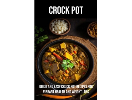 Livro Crock Pot Quick and Easy Crock Pot Recipes for Vibrant Health and Weight Loss de Larry Johnson (Inglês)
