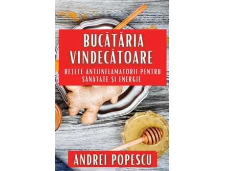 Livro Bucataria Vindecatoare Re?ete Antiinflamatorii pentru Sanatate ?i Energie de Andrei Popescu (Inglês)