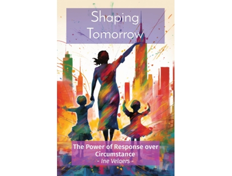 Livro Shaping Tomorrow The Power of Response over Circumstance - Ine Velaers - de Ine PG Velaers (Inglês)