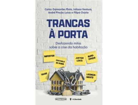 Livro Trancas à Porta - Desfazendo Mitos Sobre a Crise da Habitação de Carlos Guimarães Pinto, Juliano Ventura, André Pinção Lucas, Filipa Osório ( Português )