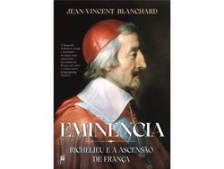Livro Eminência Richelieu e a Ascensão de França de Jean-Vincent Blanchard (Português)